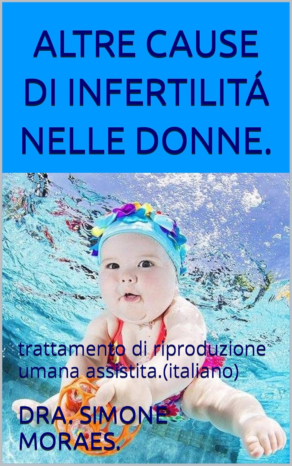 capítulo por capítulo baixar ALTRE CAUSE DI INFERTILITÁ NELLE DONNE.: trattamento di riproduzione umana assistita.(italiano) (SÉRIES DE EXPLICAÇÕES SIMPLES, SOBRE OS TRATAMENTOS DE REPRODUÇÃO HUMANA ASSISTIDA.) (Italian Edition)