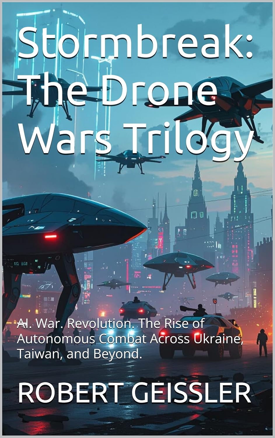 capítulo por capítulo baixar Stormbreak: The Drone Wars Trilogy: AI. War. Revolution. The Rise of Autonomous Combat Across Ukraine, Taiwan, and Beyond. (War of the Machines: AI Drones Unleashed) (English Edition)