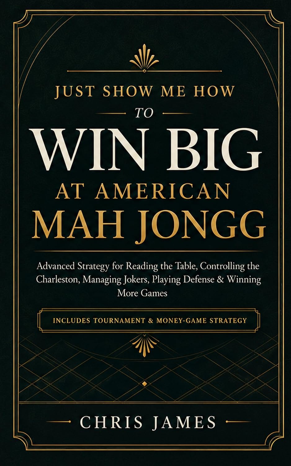 capítulo por capítulo baixar Just Show Me How to Win BIG at American Mah Jongg: Advanced Strategy for Reading the Table, Controlling the Charleston, Managing Jokers, Playing Defense & Winning More Games (English Edition)