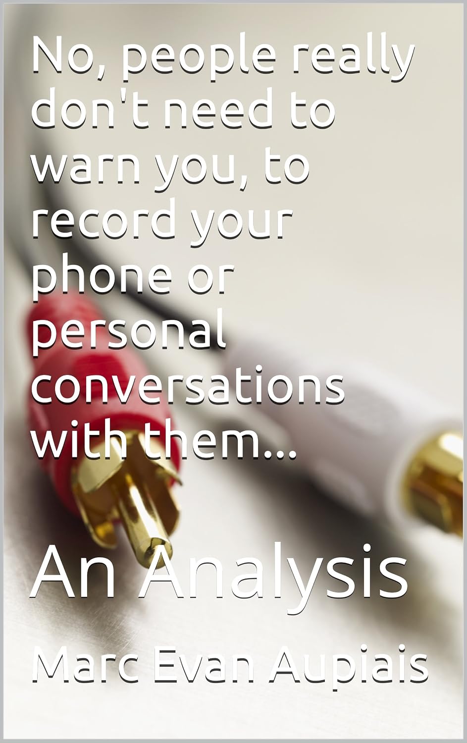 ler totalmente No, people really don't need to warn you, to record your phone or personal conversations with them...: An Analysis (English Edition)