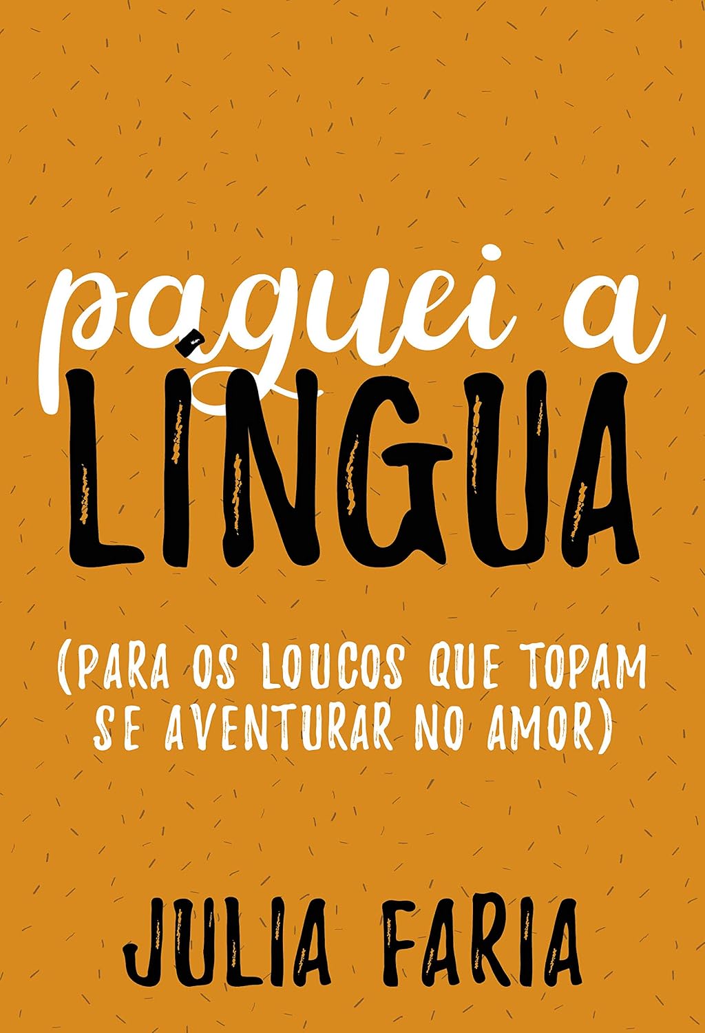 ler totalmente Paguei a língua: Para os loucos que topam se aventurar no amor