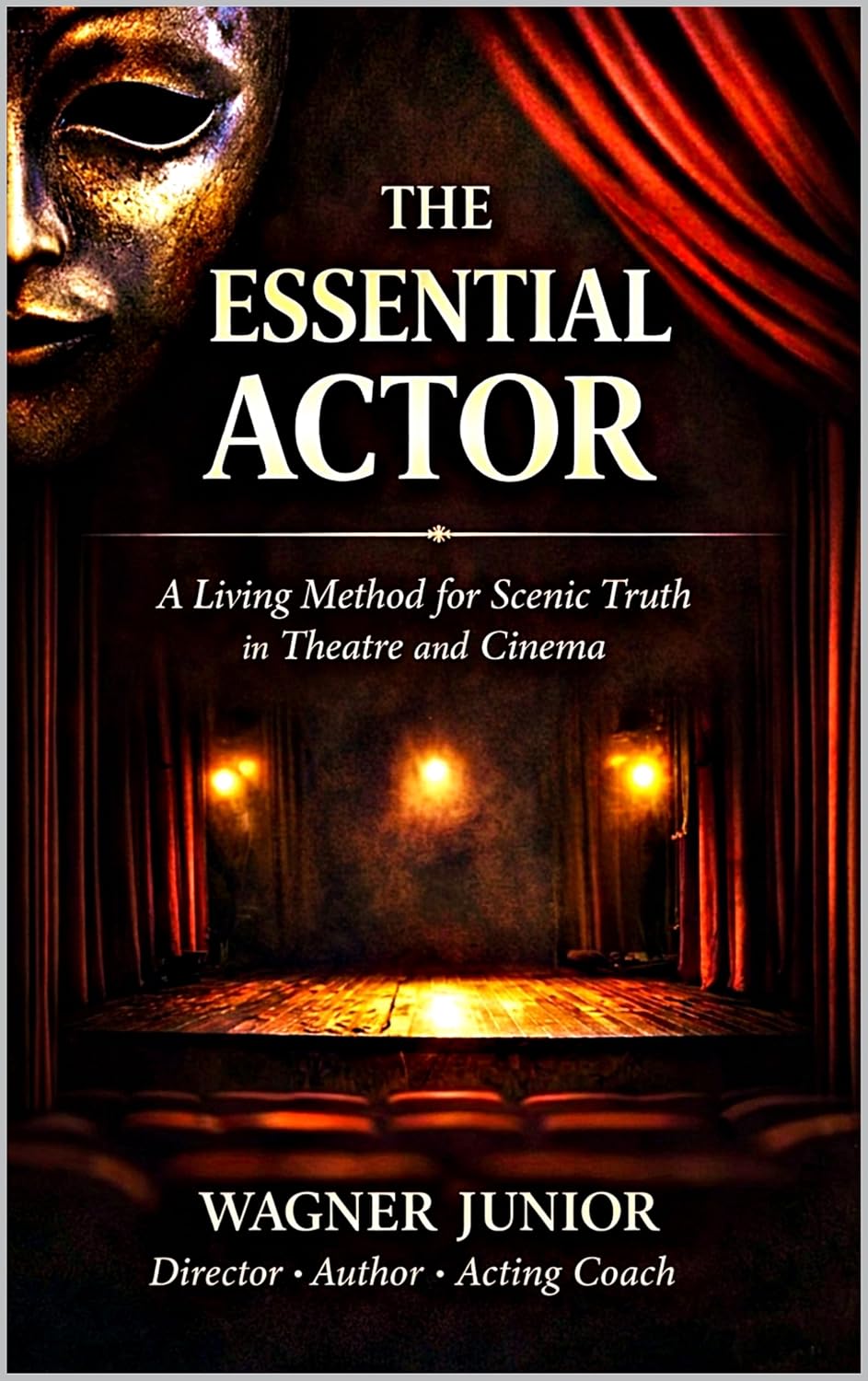 THE ESSENTIAL ACTOR: A Living Method for Truth in Theater and Film (English Edition)