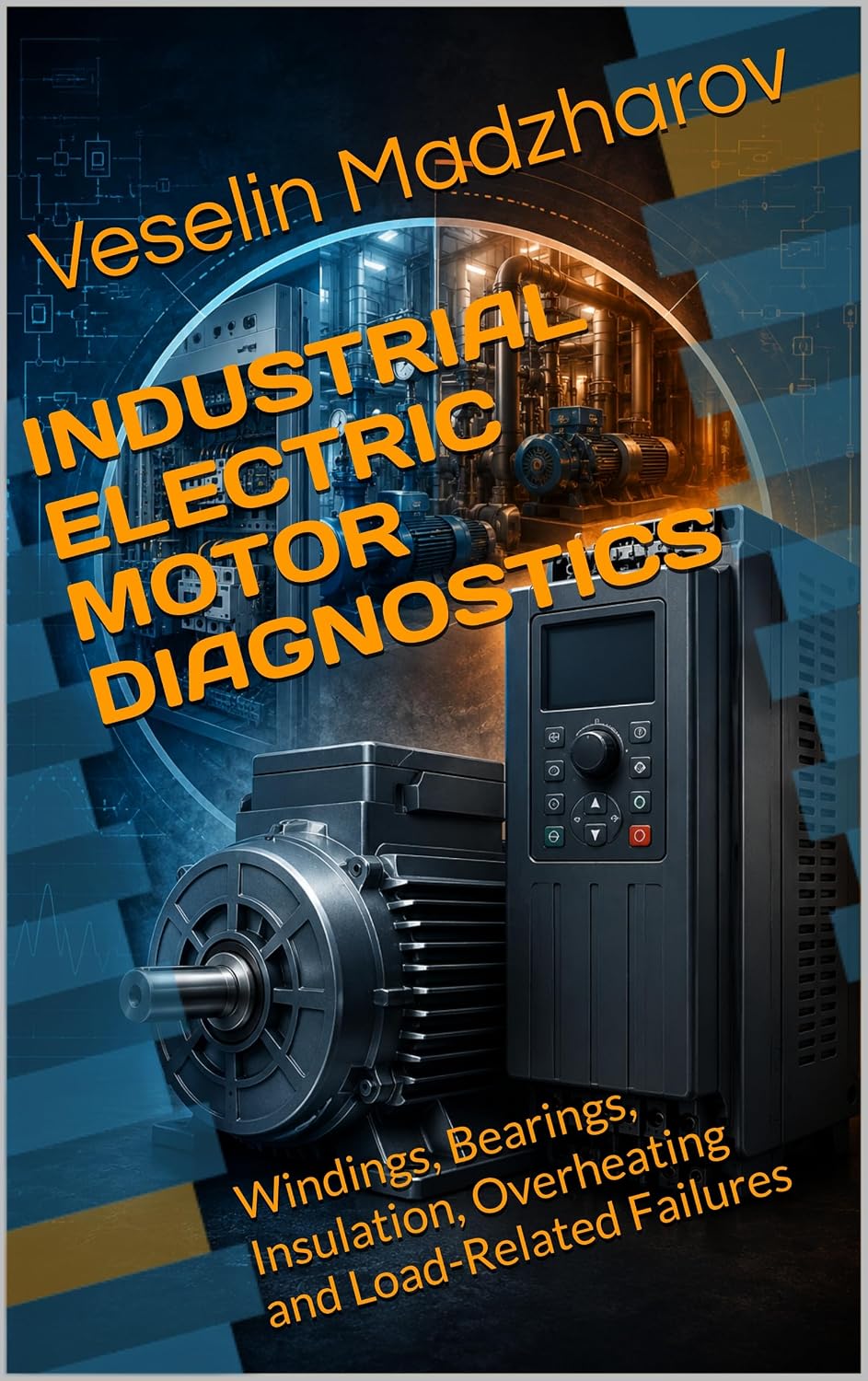 INDUSTRIAL ELECTRIC MOTOR DIAGNOSTICS: Windings, Bearings, Insulation, Overheating and Load-Related Failures (VFD & Motor Control Failures) (English Edition) baixar o livro de graça