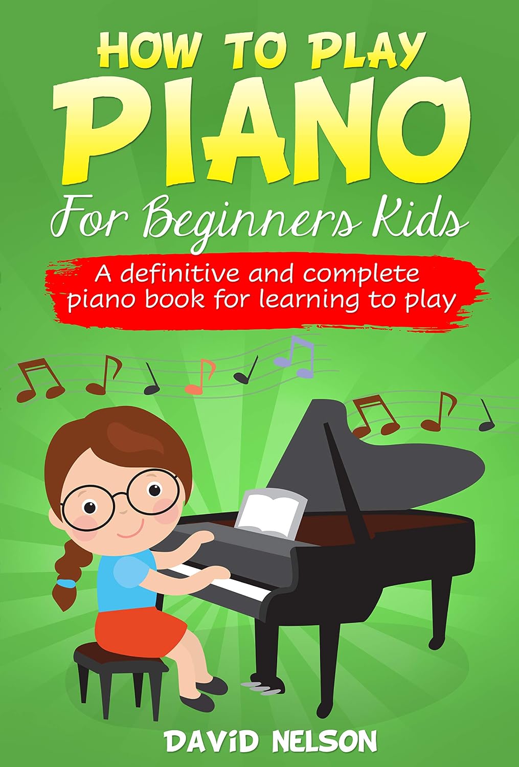 HOW TO PLAY PIANO FOR BEGINNERS KIDS: A definitive and complete piano book for learning to play (English Edition) baixar o livro de graça