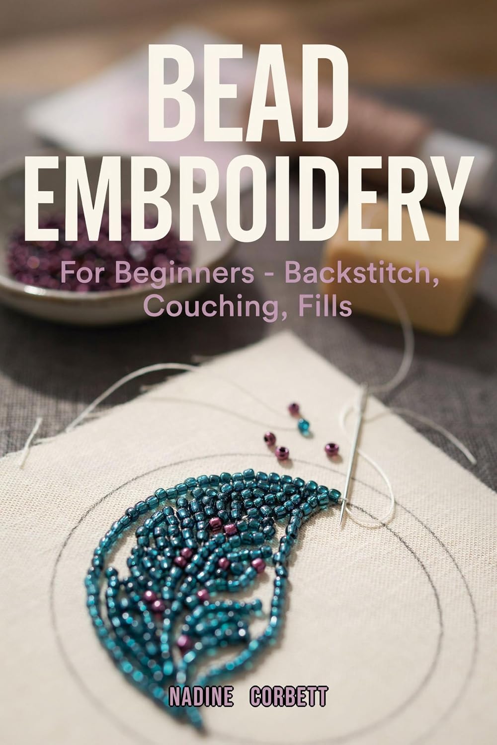 ler totalmente Bead Embroidery for Beginners: Sewing Beads to Cloth — Backstitch, Couching, Fills, Bugles and Finishing, With Two Complete Projects (English Edition)