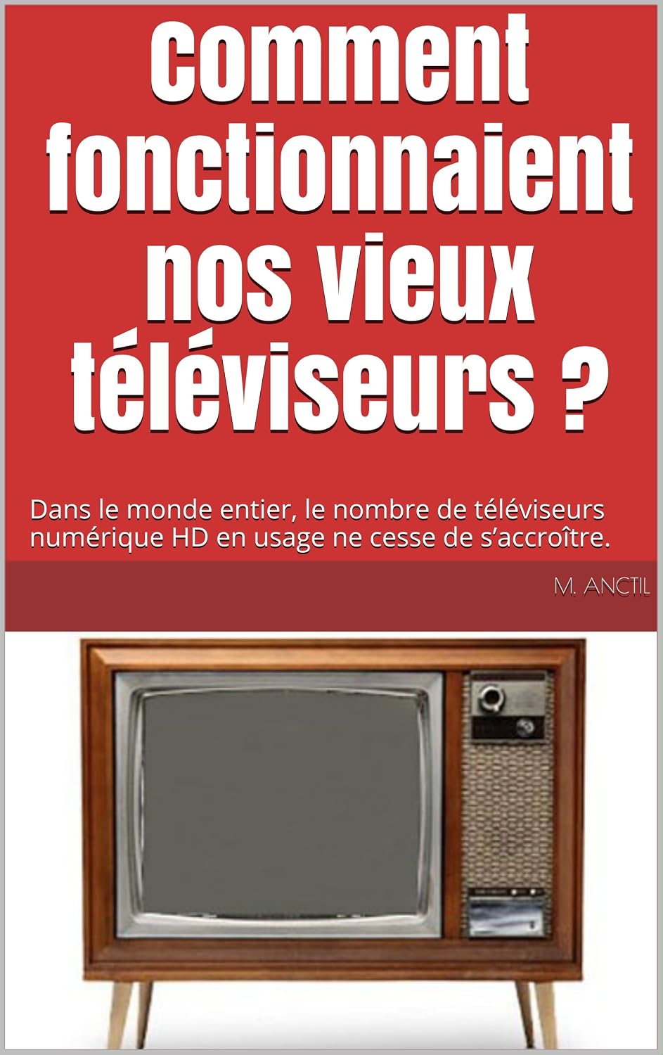 Comment fonctionnaient nos vieux téléviseurs ?: Dans le monde entier, le nombre de téléviseurs numérique HD en usage ne cesse de s’accroître. (French Edition) baixar o livro de graça