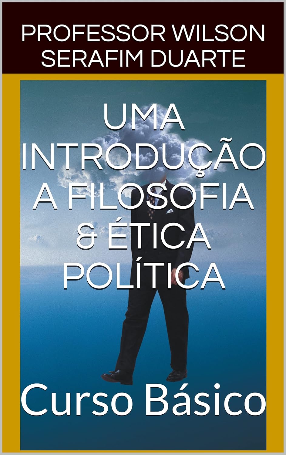 ler totalmente UMA INTRODUÇÃO A FILOSOFIA & ÉTICA POLÍTICA: Curso Básico