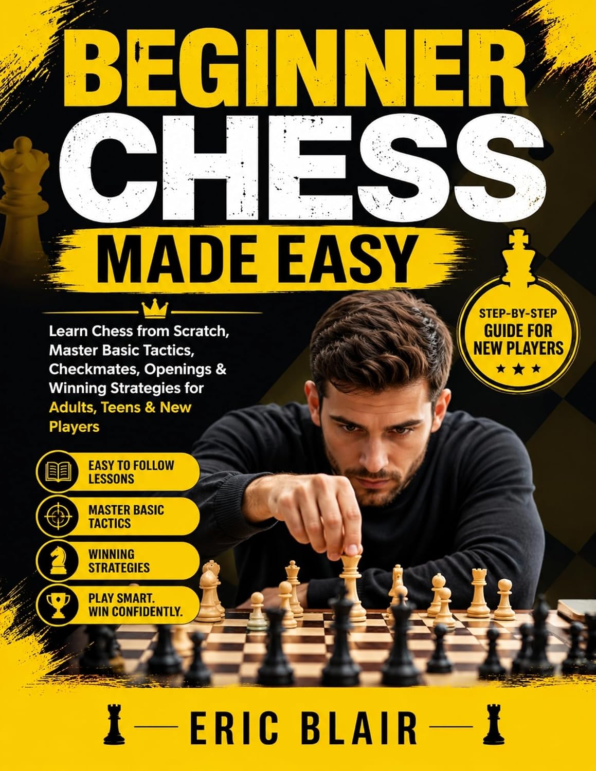 BEGINNER CHESS MADE EASY: Learn Chess from Scratch, Master Basic Tactics, Checkmates, Openings & Winning Strategies for Adults, Teens & New Players (English Edition) baixar o livro de graça