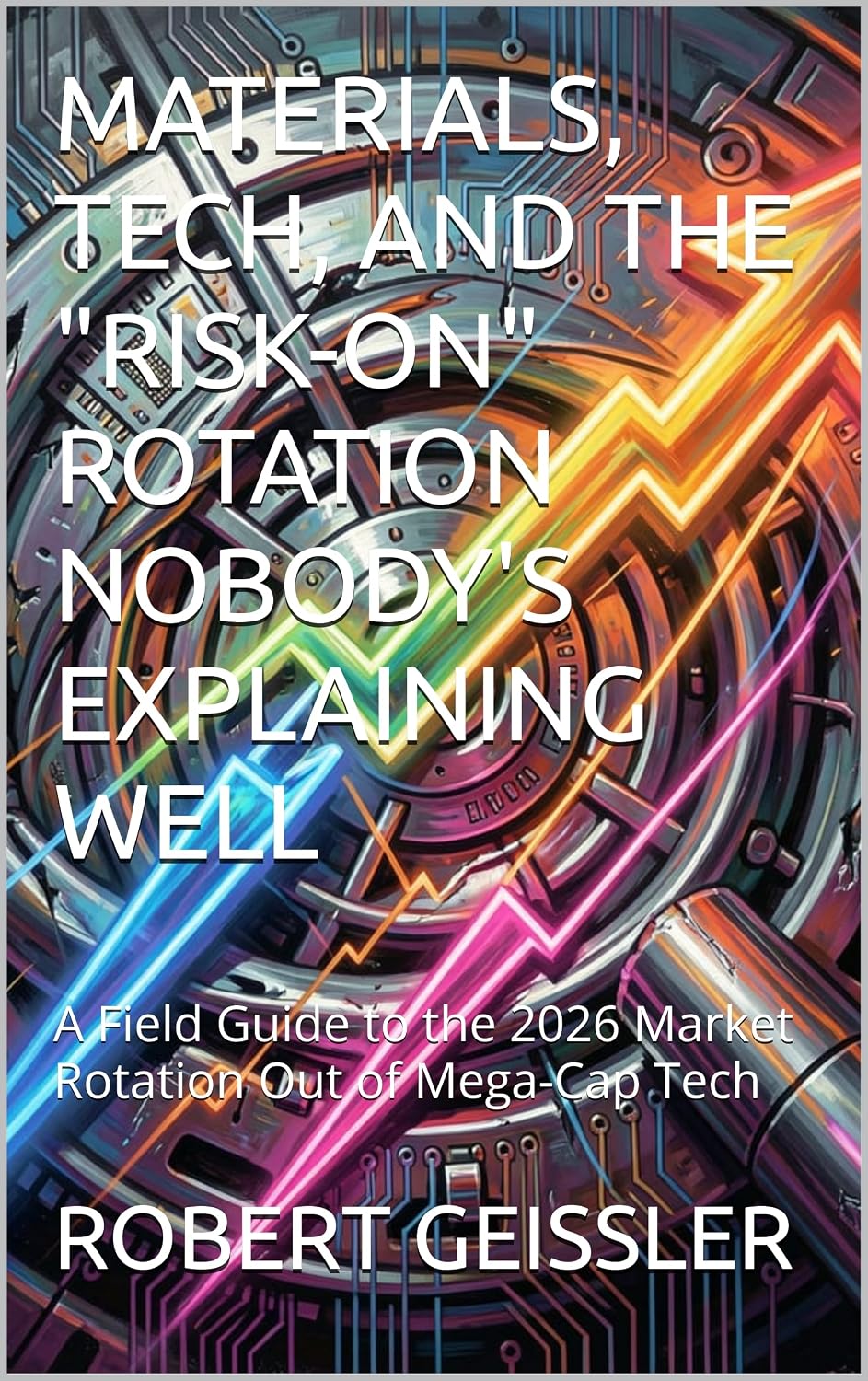 MATERIALS, TECH, AND THE "RISK-ON" ROTATION NOBODY'S EXPLAINING WELL: A Field Guide to the 2026 Market Rotation Out of Mega-Cap Tech (Economics) (English Edition) baixar o livro de graça