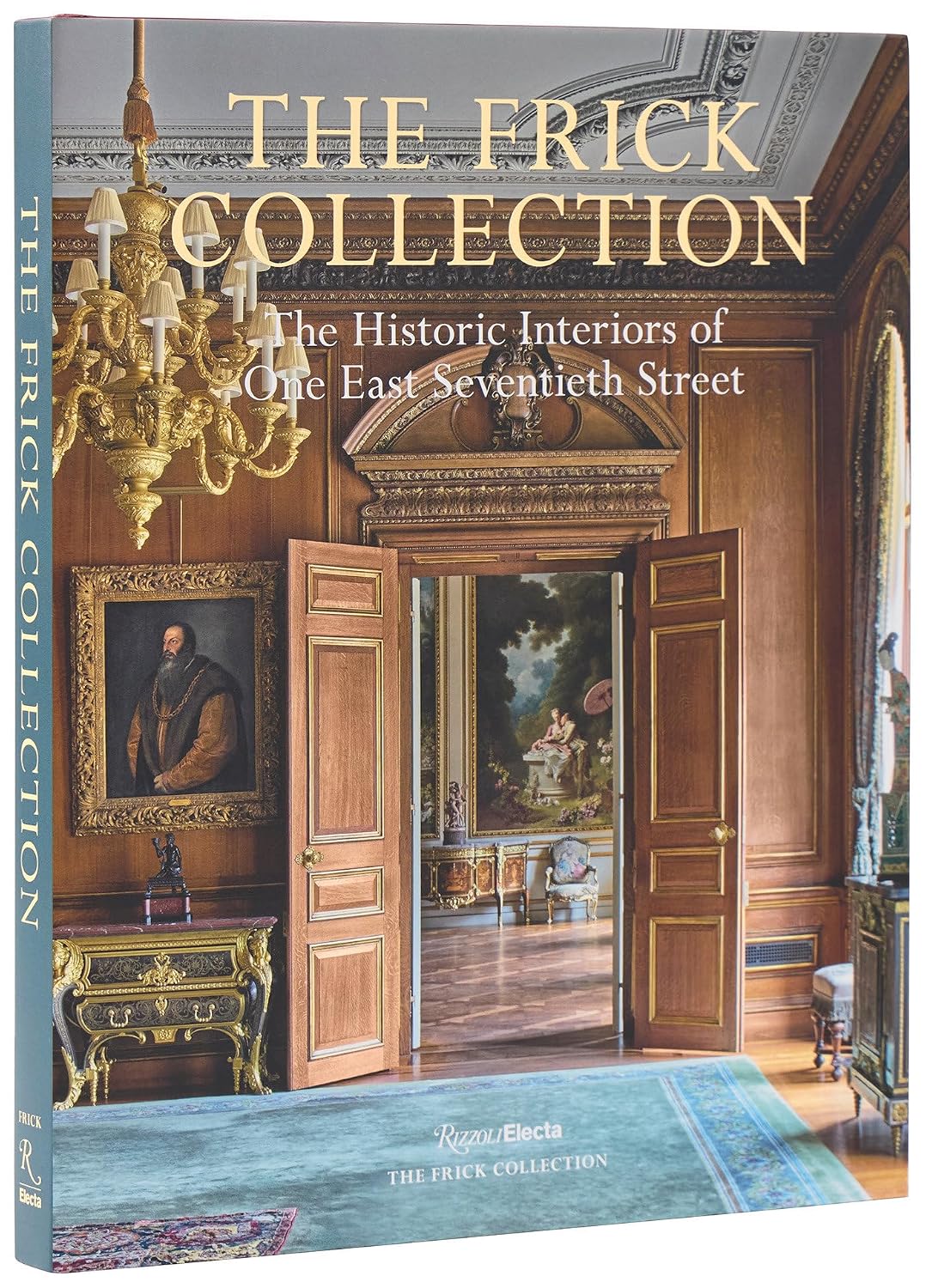 The Frick Collection: The Historic Interiors: The Historic Interiors of One East Seventieth Street