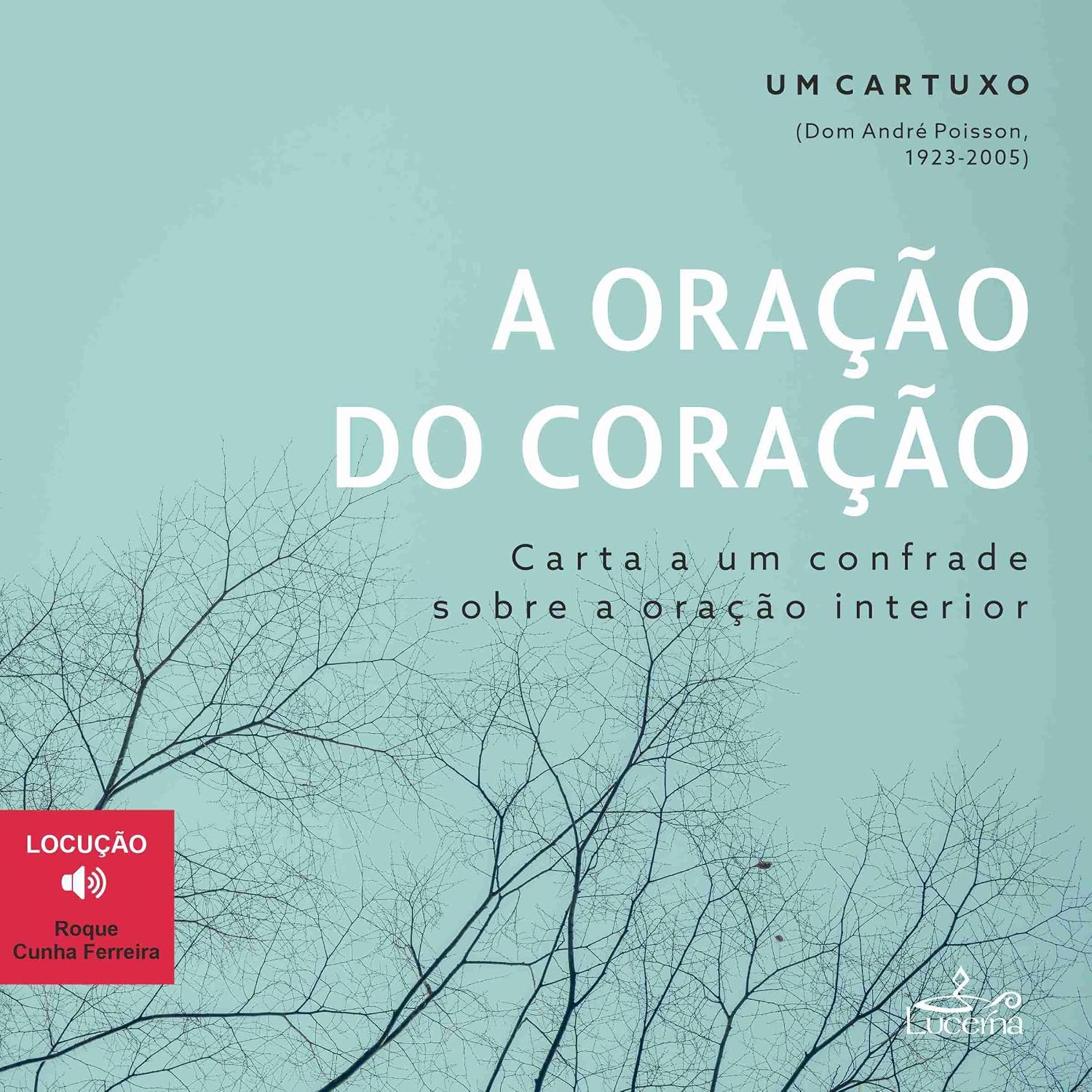 A Oração do Coração: Carta a um confrade sobre a oração interior