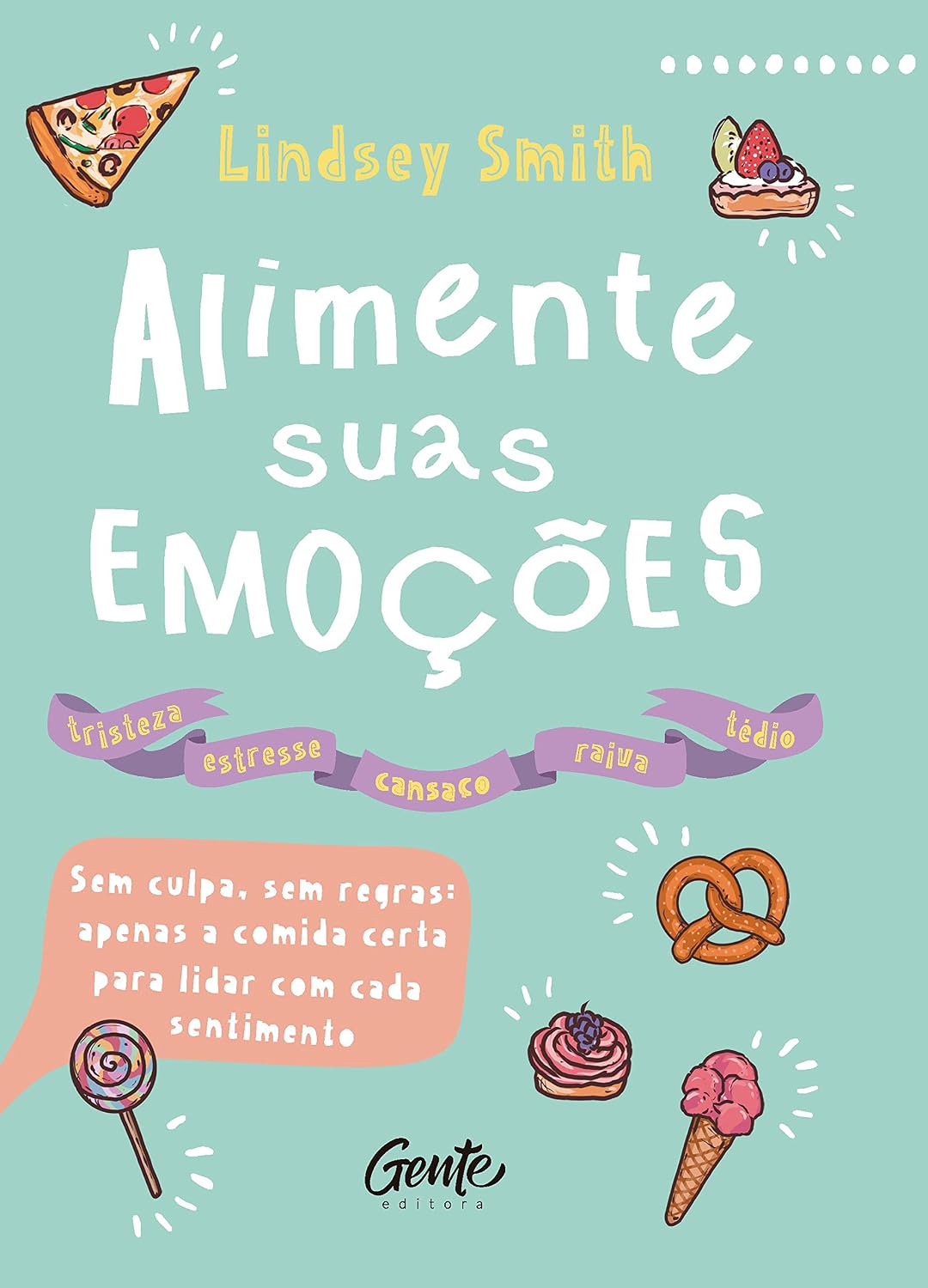 ler totalmente Alimente suas emoções: Sem culpa, sem regras: apenas a comida certa para lidar com cada sentimento
