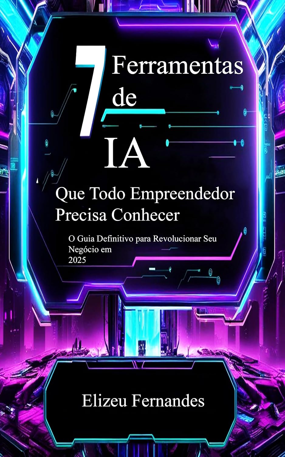 ler totalmente 7 Ferramentas de IA Que Todo Empreendedor Deve Conhecer: O Guia Definitivo Para Revolucionar o Seu Negocio em 2025
