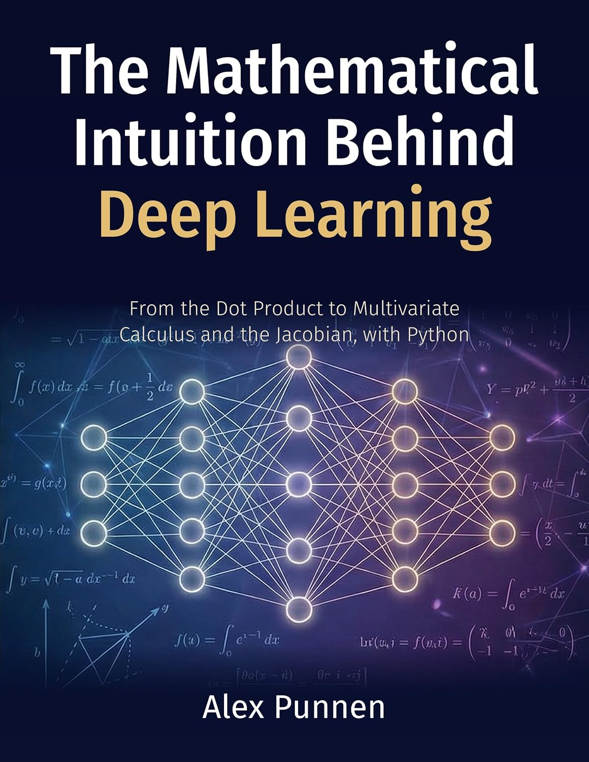 ler totalmente The Mathematical Intuition Behind Deep Learning: From the Dot Product to Multivariate Calculus and the Jacobian, with Python (English Edition)