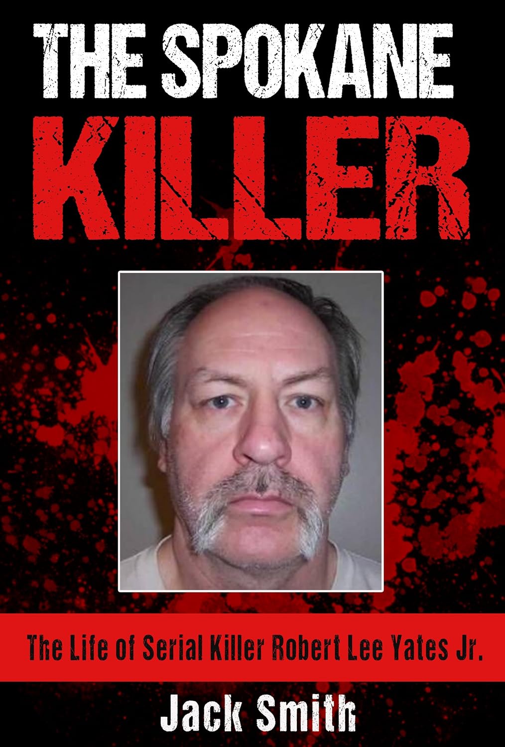 capítulo por capítulo baixar The Spokane Killer: The Life of Serial Killer Robert Lee Yates Jr. (Serial Killer True Crime Books Book 12) (English Edition)