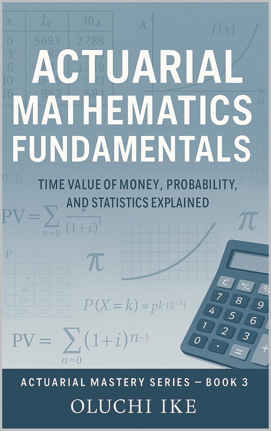 Actuarial Mathematics Fundamentals: Time Value of Money, Probability, and Statistics Explained (Actuarial Mastery Series: From Fundamentals to the Future of Risk Science Book 3) (English Edition) baixar livro de graça