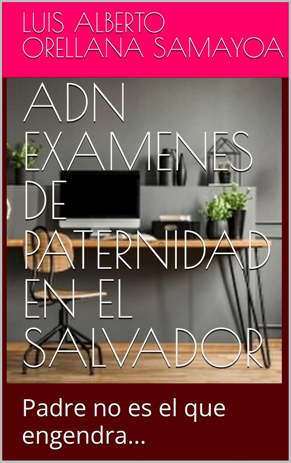 ler totalmente ADN EXAMENES DE PATERNIDAD EN EL SALVADOR: Padre no es el que engendra... (Spanish Edition)