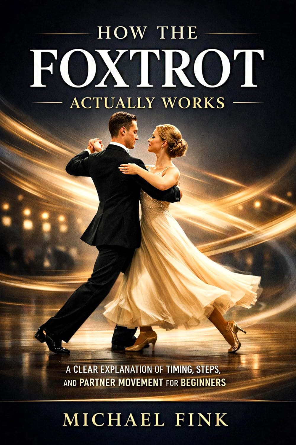 ler totalmente HOW THE FOXTROT ACTUALLY WORKS: A Clear Explanation of Timing, Steps, and Partner Movement for Beginners (THE COMPLETE DANCE BEGINNER SERIES Book 33) (English Edition)