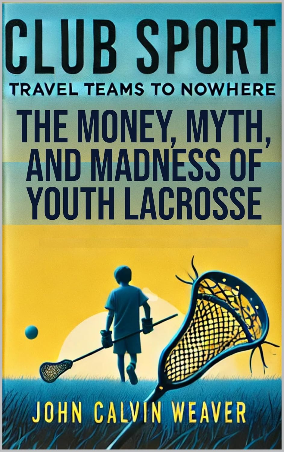 ler totalmente Club Sport: The Money, Myth, and Madness Of Youth Lacrosse (English Edition)
