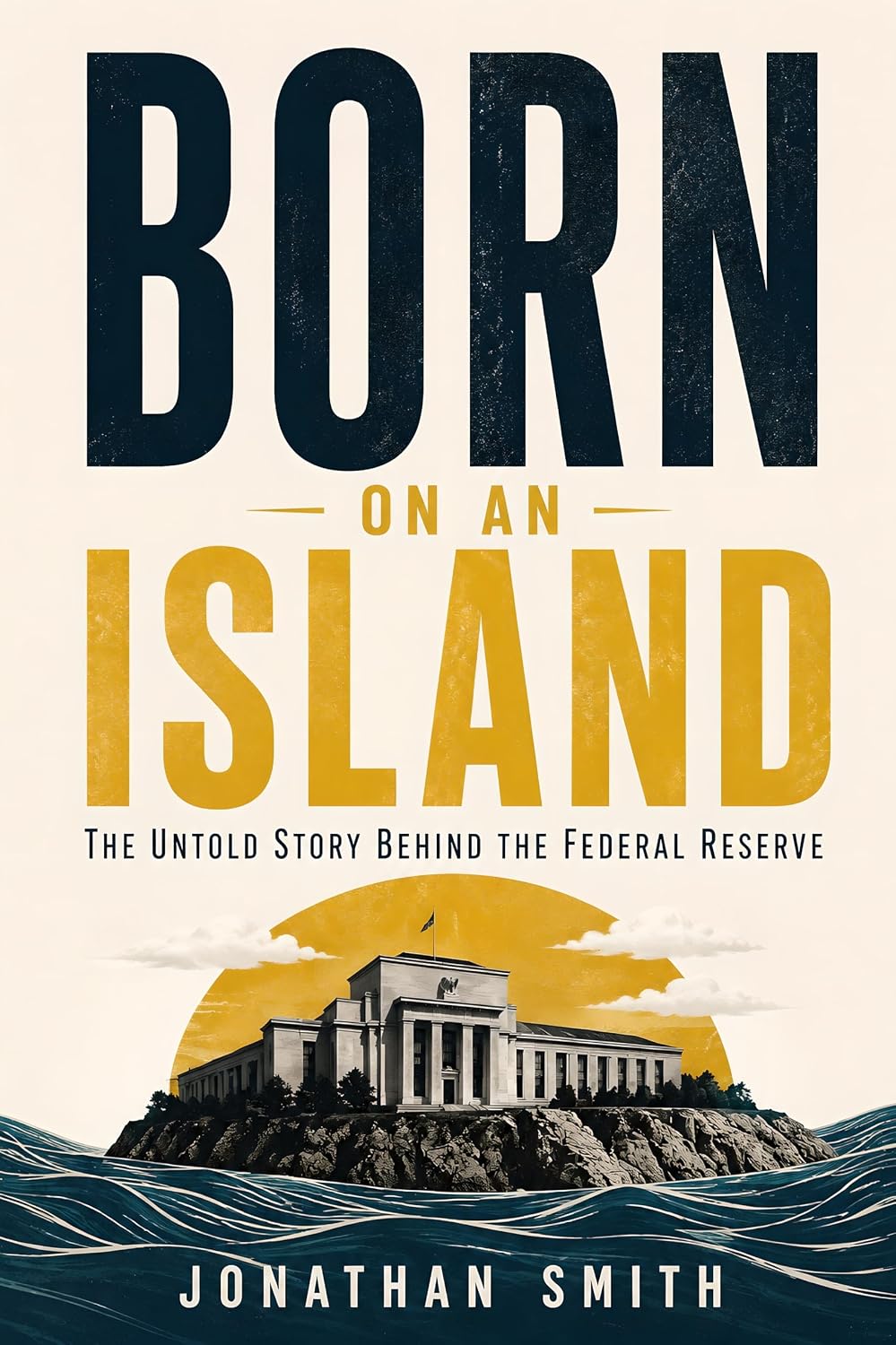 Born on an Island: The Untold Story Behind the Federal Reserve (English Edition) baixar o livro de graça