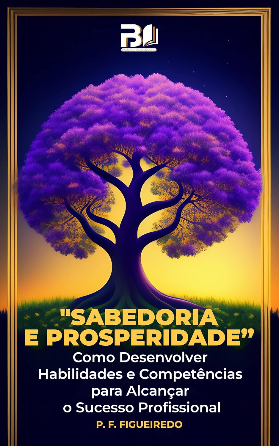Sabedoria e Prosperidade: Como Desenvolver Habilidades e Competências para Alcançar o Sucesso Profissional baixar livro de graça