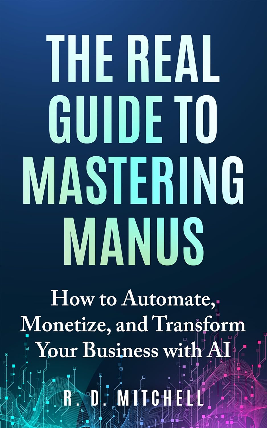 The Real Guide to Mastering Manus: How to Automate, Monetize, and Transform Your Business with AI (Guides to Success) (English Edition) baixar livro de graça