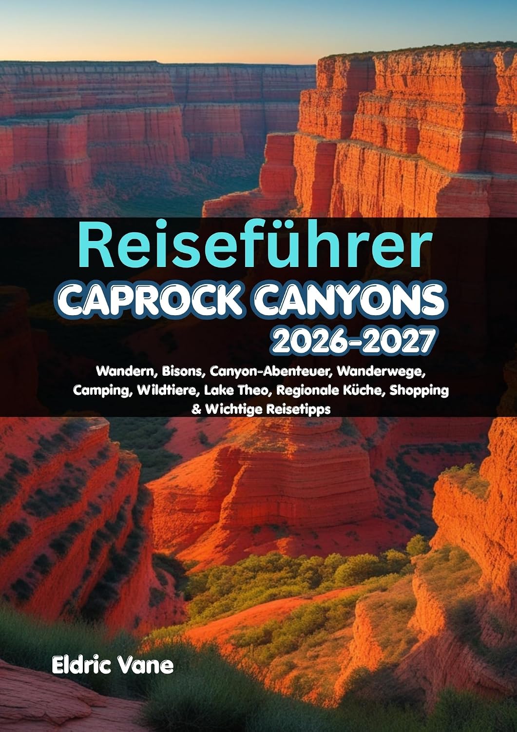 Reiseführer Caprock Canyons 2026–2027: Wandern, Bisons, Canyon-Abenteuer, Wanderwege, Camping, Wildtiere, Lake Theo, Regionale Küche, Shopping & Wichtige Reisetipps (German Edition) baixar livro de graça