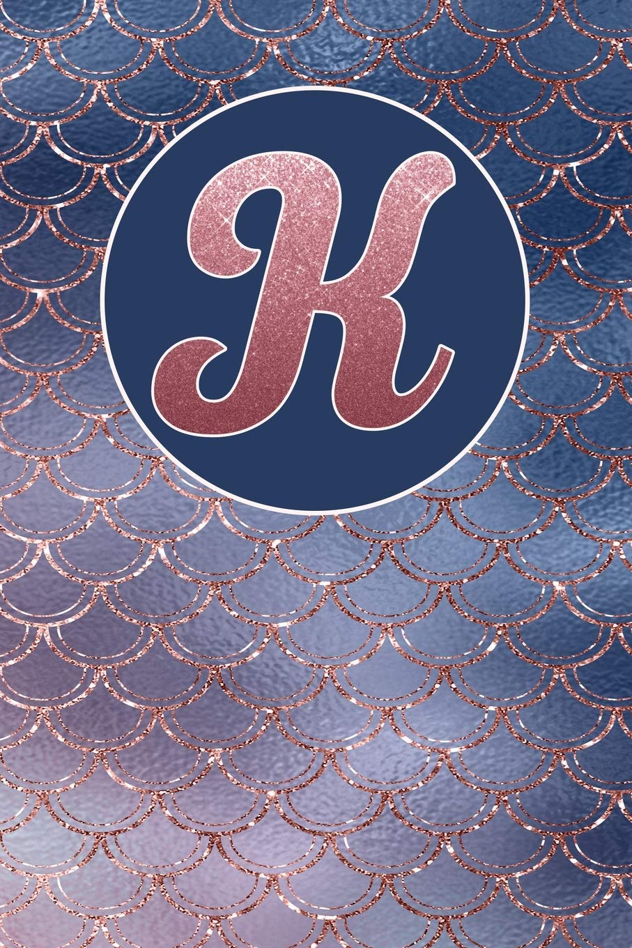 K: Letter K Journal, Rose Gold and Blue Sparkling Mermaid Scales, Personalized Notebook Monogram Initial, 6 X 9 baixar livro de graça