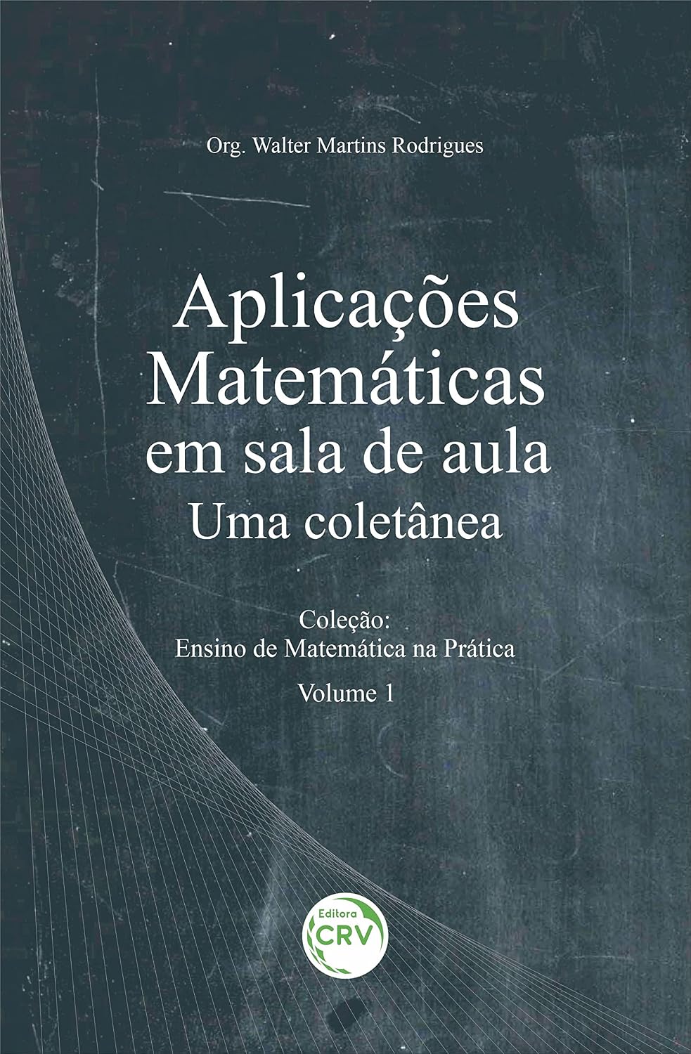 APLICAÇÕES MATEMÁTICAS EM SALA DE AULA: Uma coletânea coleção: ensino de matemática na prática volume 1 baixar o livro de graça