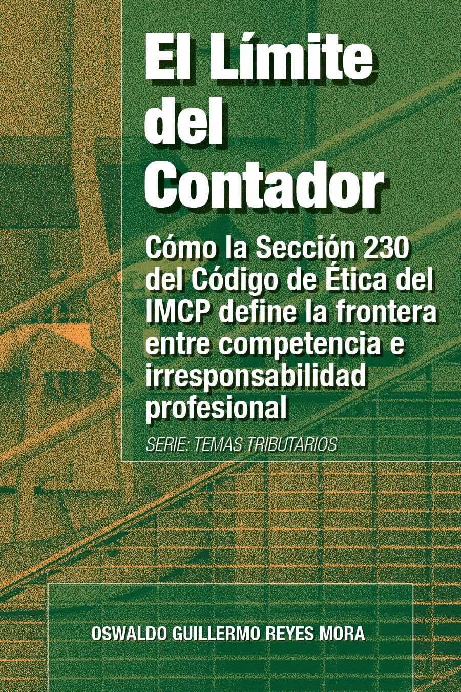 El Límite del Contador: Cómo la Sección 230 del Código de Ética del IMCP define la frontera entre competencia e irresponsabilidad profesional (Spanish Edition)