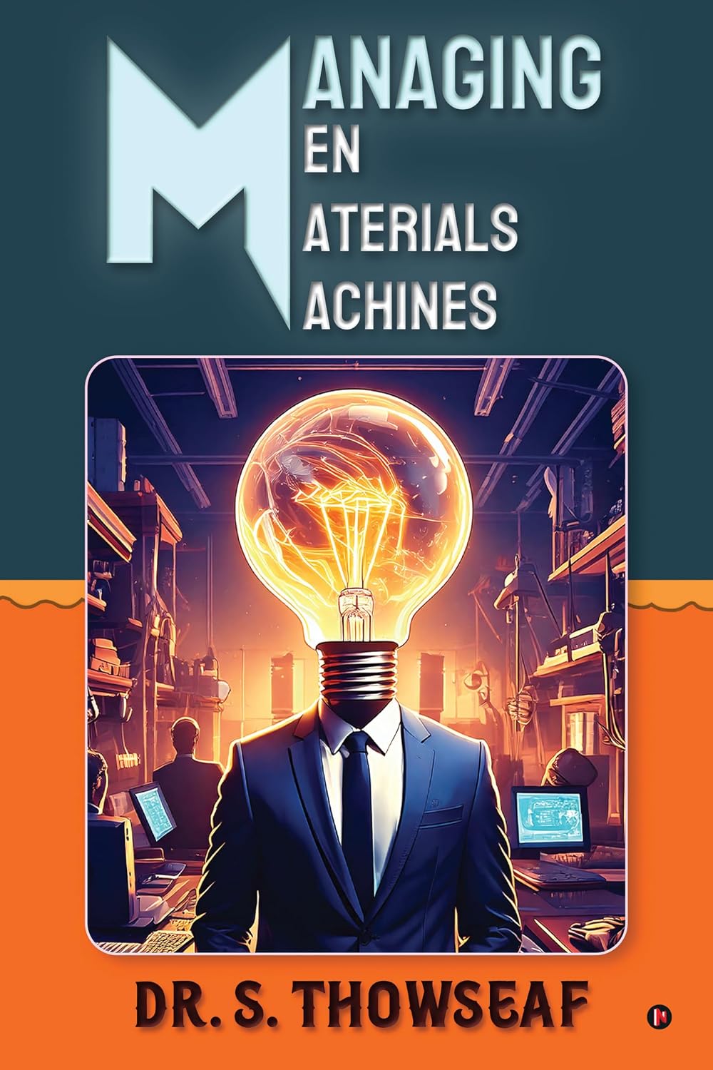 Managing Men, Materials, Machines: Mastering 3 Mantras baixar o livro de graça