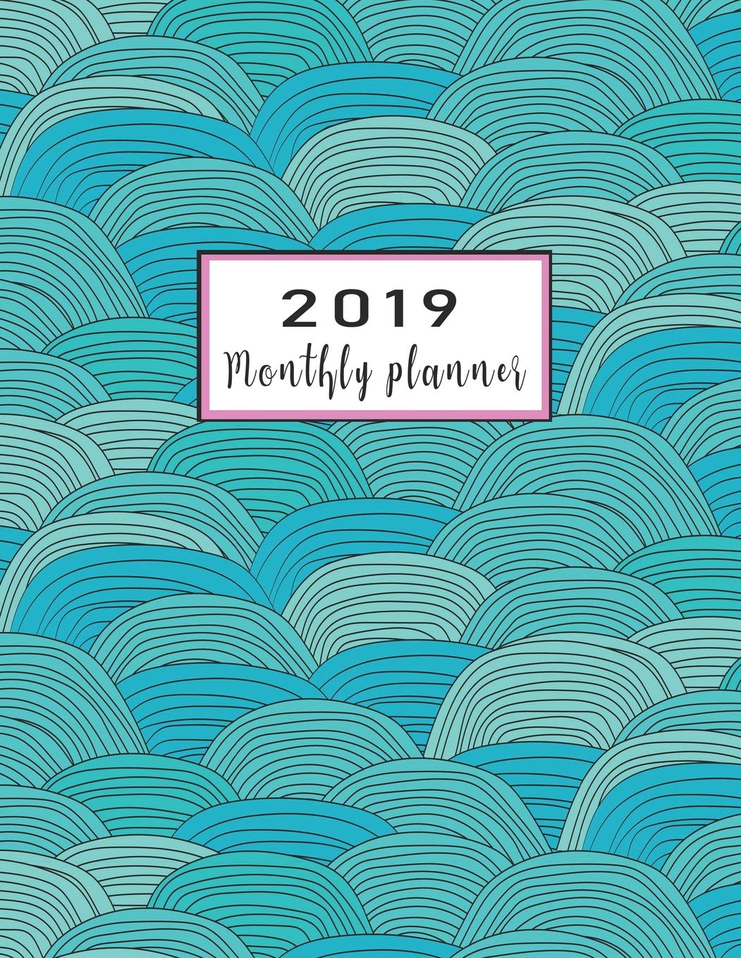 ler totalmente 2019 Monthly Planner: Schedule Organizer Beautiful Blue Wave Pattern with Hand Drawn Background Cover Monthly and Weekly Calendar to Do List Top Goal and Focus