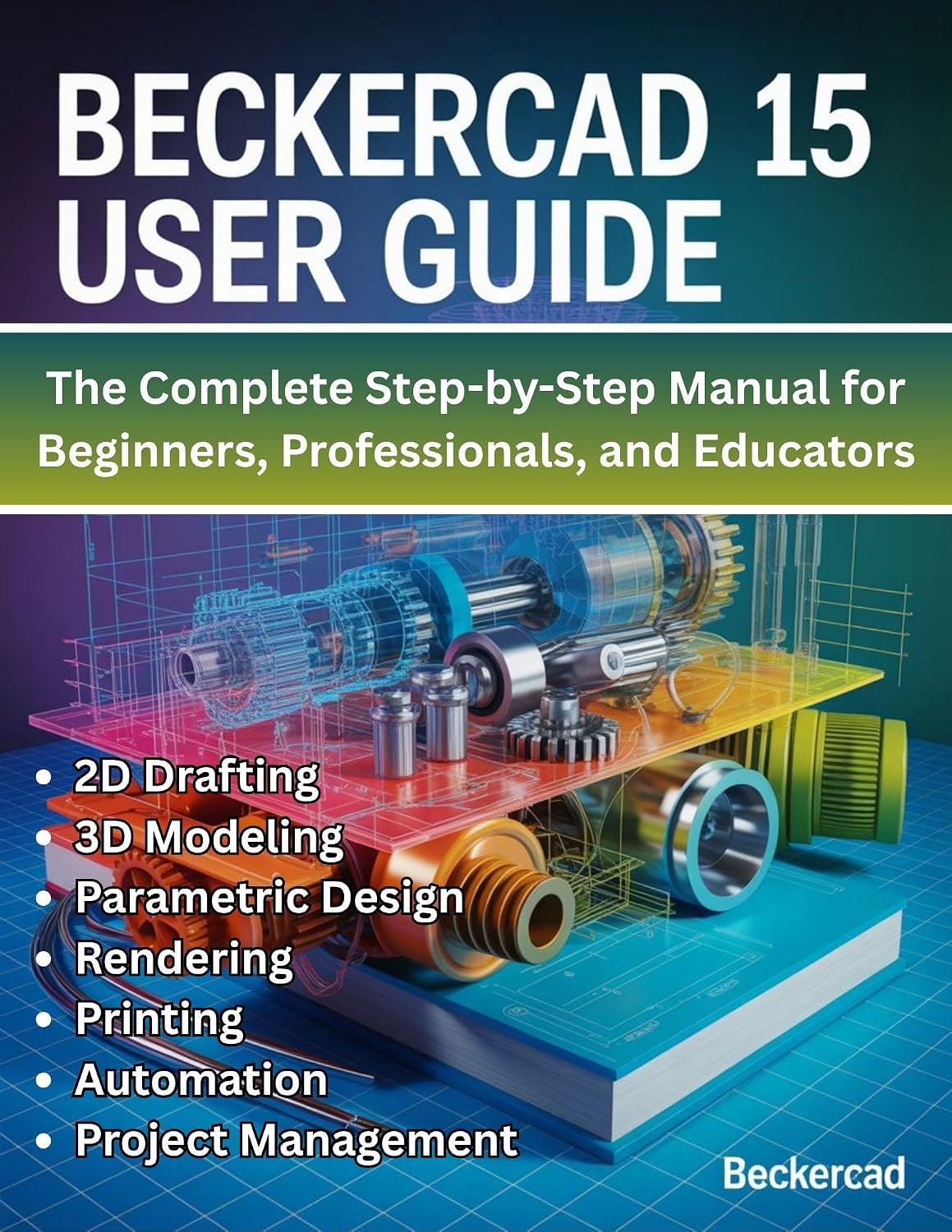 ler totalmente BeckerCAD 15 User Guide: The Complete Step-by-Step Manual for Beginners, Professionals, and Educators -Master 2D Drafting, 3D Modeling, Parametric Design,... Automation, and Project (English Edition)