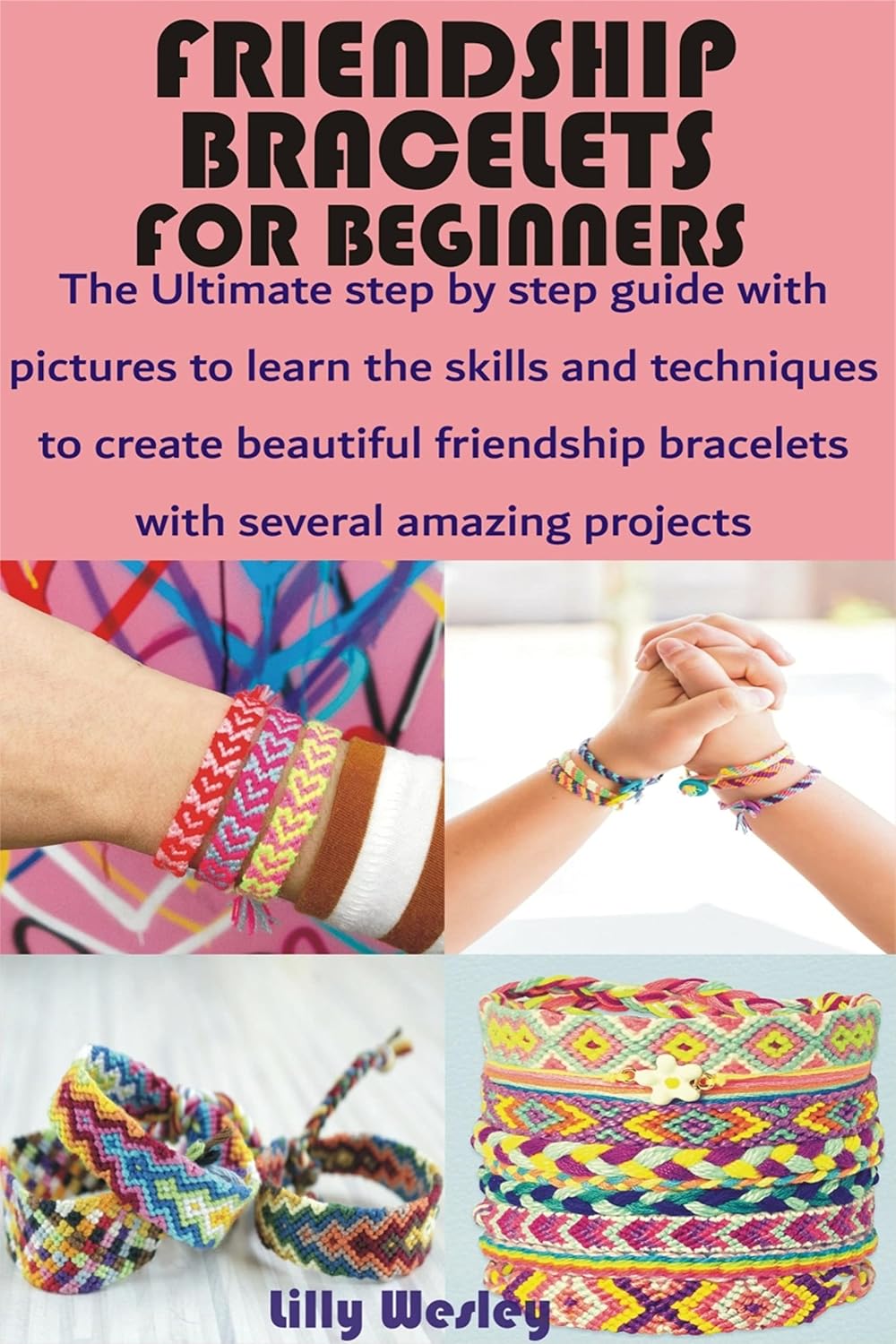 Friendship Bracelets for Beginners: The Ultimate step by step guide with pictures to learn the skills and techniques to create beautiful friendship bracelet (English Edition) baixar livro de graça