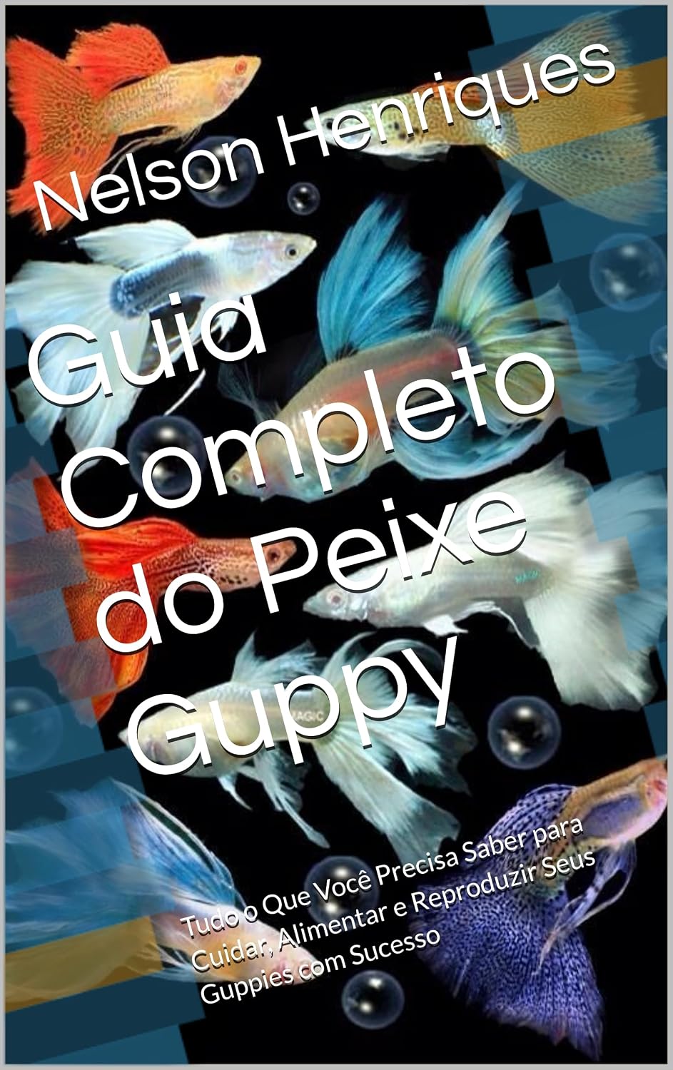 Guia Completo do Peixe Guppy: Tudo o Que Você Precisa Saber para Cuidar, Alimentar e Reproduzir Seus Guppies com Sucesso baixar livro de graça