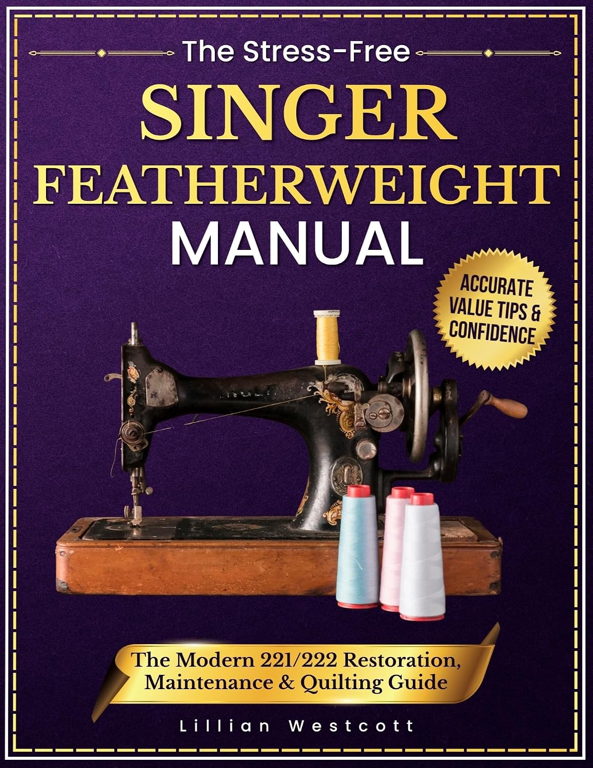 The Stress-Free Singer Featherweight Manual: The Modern 221/222 Restoration, Maintenance & Quilting Guide That Gives You Photos, Safe Repairs, Perfect... Value Tips & Confidence (English Edition) baixar livro de graça
