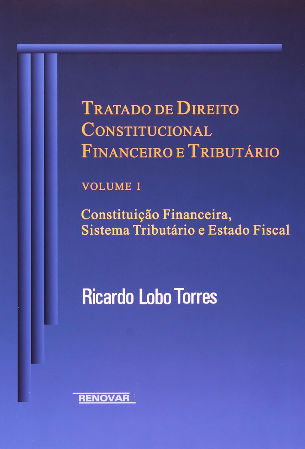 Tratado de Direito Constitucional Financeiro e Tributário: Constituição Financeira, Sistema Tributário e Estado Fiscal (Volume 1) baixar livro de graça