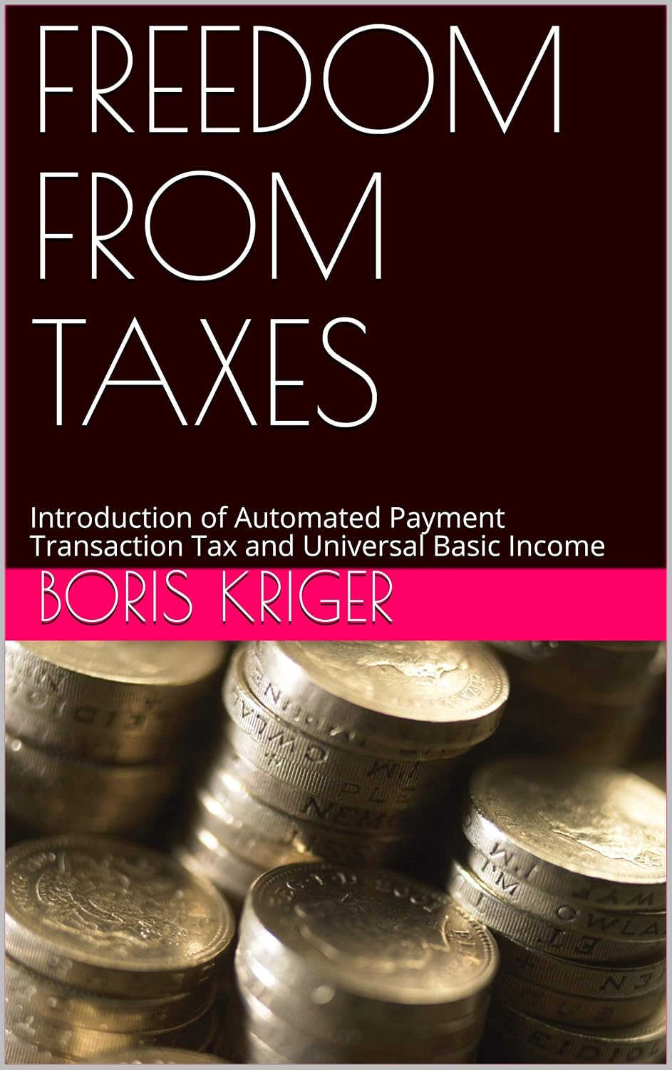 ler totalmente FREEDOM FROM TAXES: Introduction of Automated Payment Transaction Tax and Universal Basic Income (Political Thought) (English Edition)