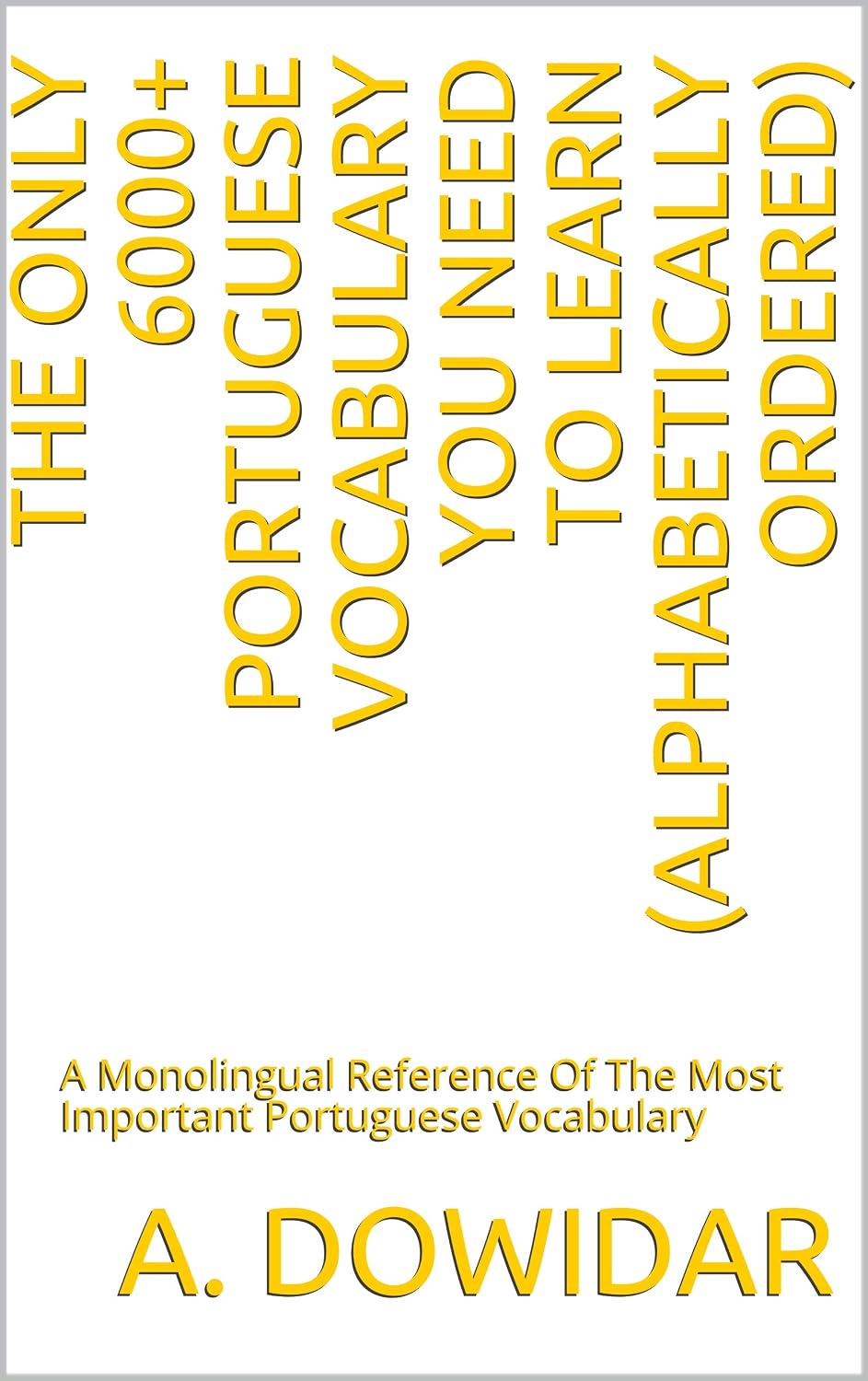 The Only 6000+ Portuguese Vocabulary You Need To Learn (Alphabetically Ordered): A Monolingual Reference Of The Most Important Portuguese Vocabulary (The... Ordered), A Monolingual Reference) baixar o livro de graça