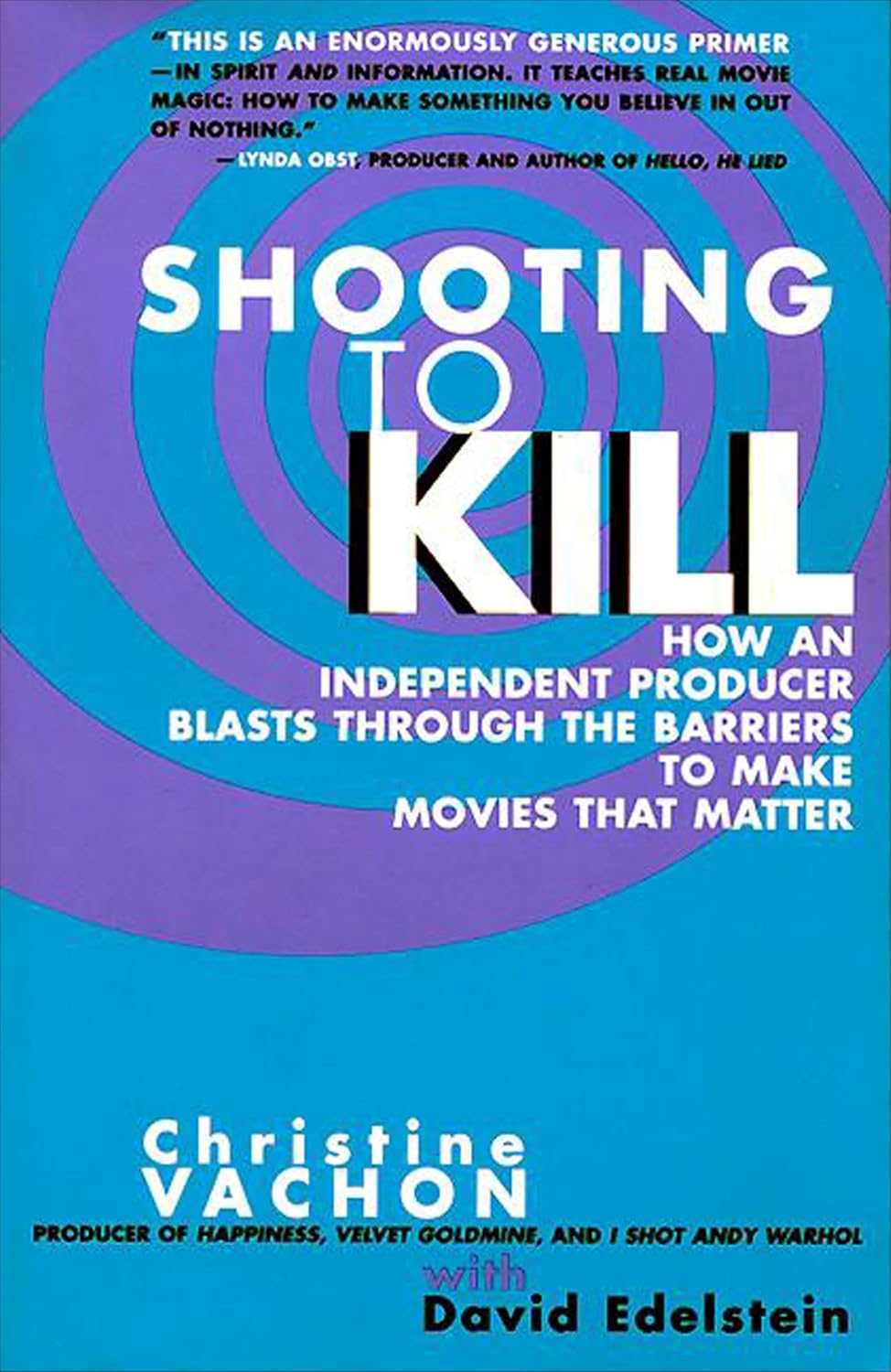 Shooting to Kill: How An Independent Producer Blasts Through the Barriers to Make Movies That Matter (English Edition)