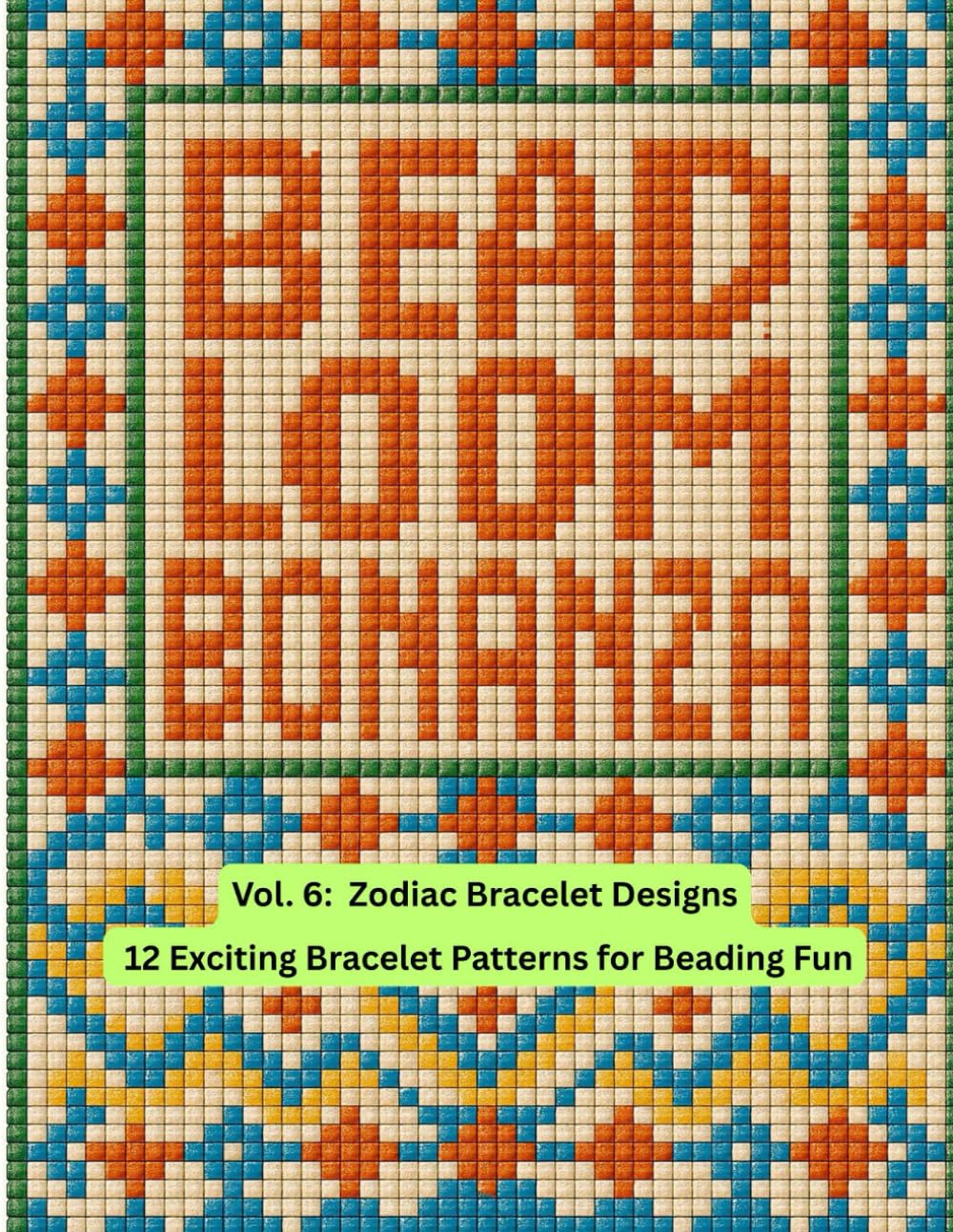 Bead Loom Bonanza Vol. 6: Zodiac Bracelet Designs baixar livro de graça