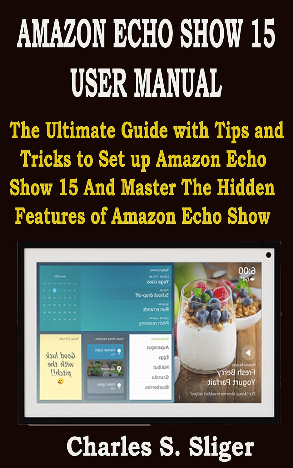 ler totalmente AMAZON ECHO SHOW 15 USER MANUAL: The Ultimate Guide with Tips and Tricks to Set up Amazon Echo Show 15 And Master The Hidden Features of Amazon Echo Show (English Edition)