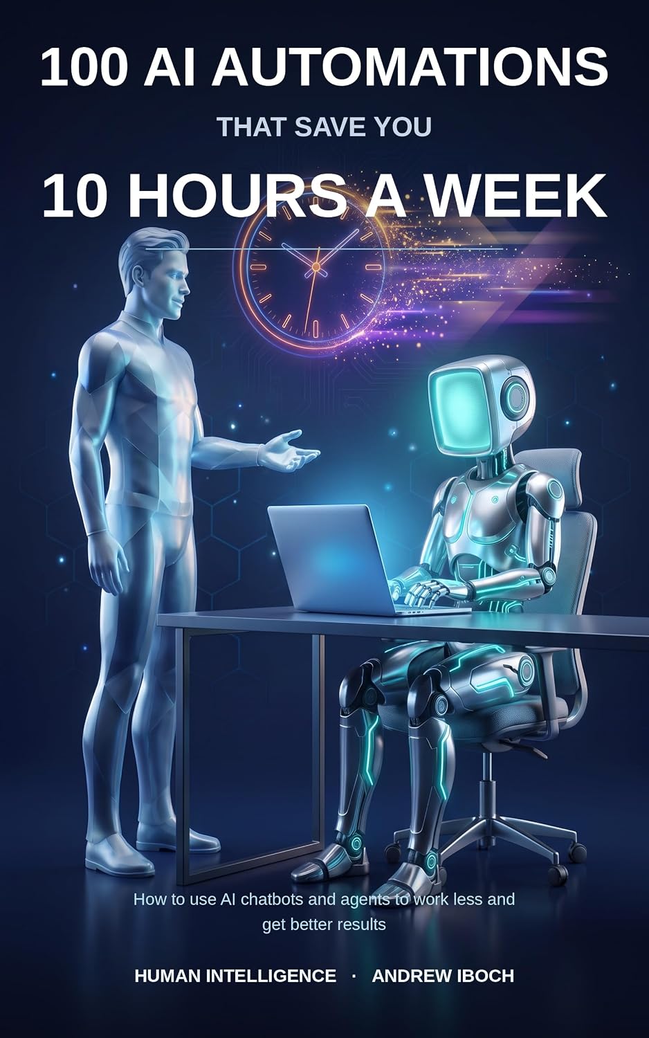 ler totalmente 100 AI Automations That Save You 10 Hours a Week: How to Use Artificial Intelligence to Work Less and Get Better Results (Human Intelligence — Practical AI Guides) (English Edition)