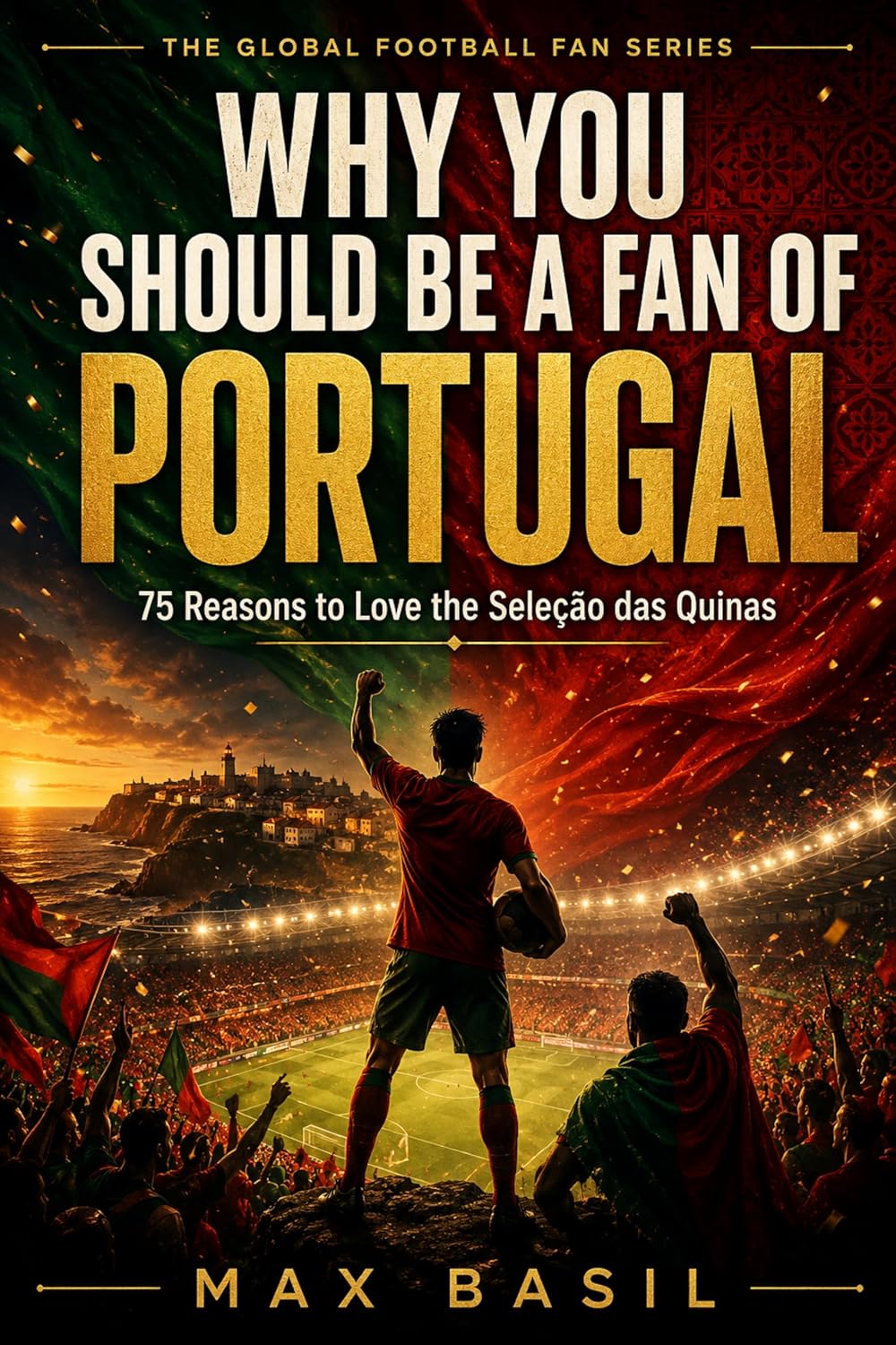 ler totalmente WHY YOU SHOULD BE A FAN OF PORTUGAL: 75 Reasons to Love the Seleção das Quinas (THE GLOBAL FOOTBALL FAN SERIES Book 5) (English Edition)