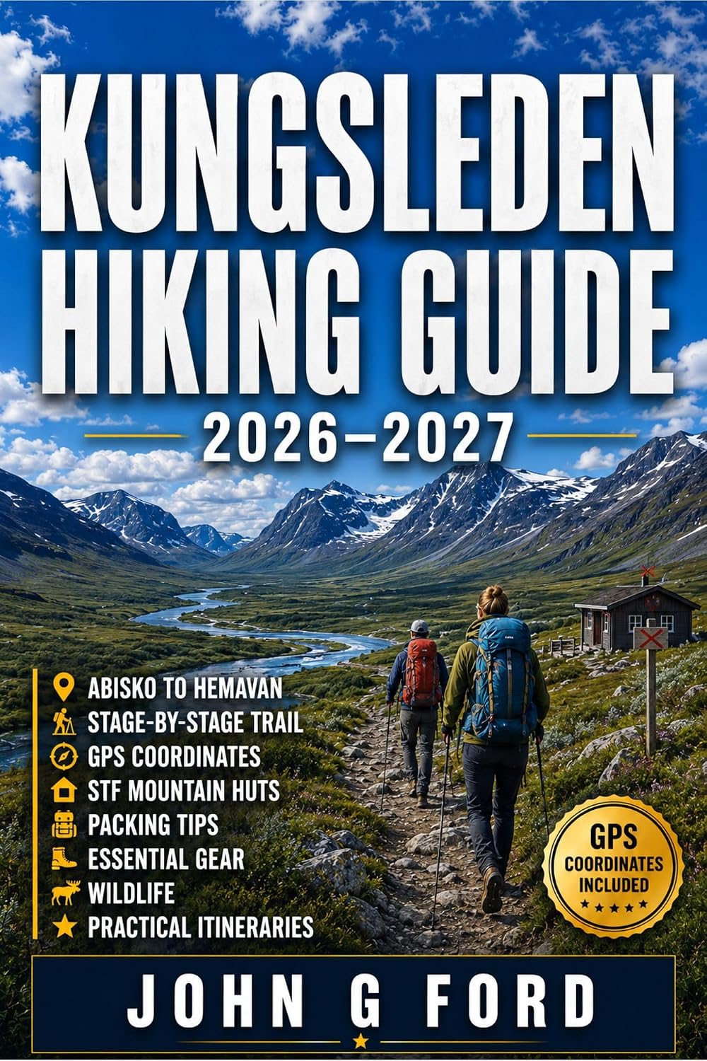 Kungsleden Hiking Guide 2026–2027: Abisko to Hemavan, Stage-by-Stage Trail, GPS Coordinates, STF Mountain Huts, Packing Tips, Essential Gear, Wildlife & Practical Itineraries (English Edition) baixar livro de graça