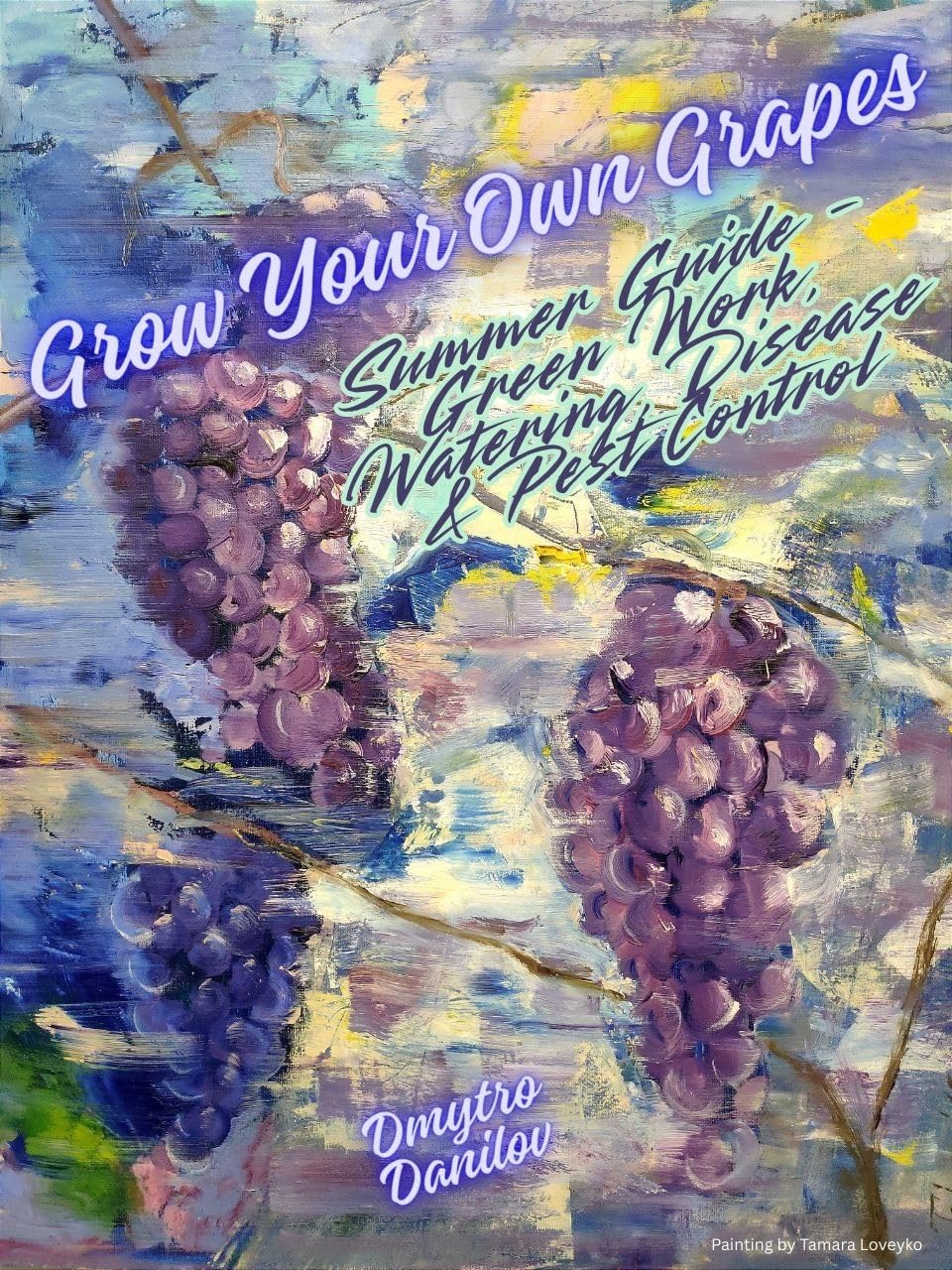 Grow Your Own Grapes: Summer Guide – Green Work, Watering, Disease & Pest Control: Practical grape growing tips for summer vineyard care (English Edition) baixar livro de graça