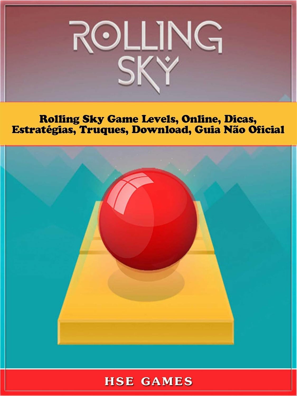Rolling Sky Game Levels, Online, Dicas, Estratégias, Truques, Download, Guia Não Oficial baixar o livro de graça