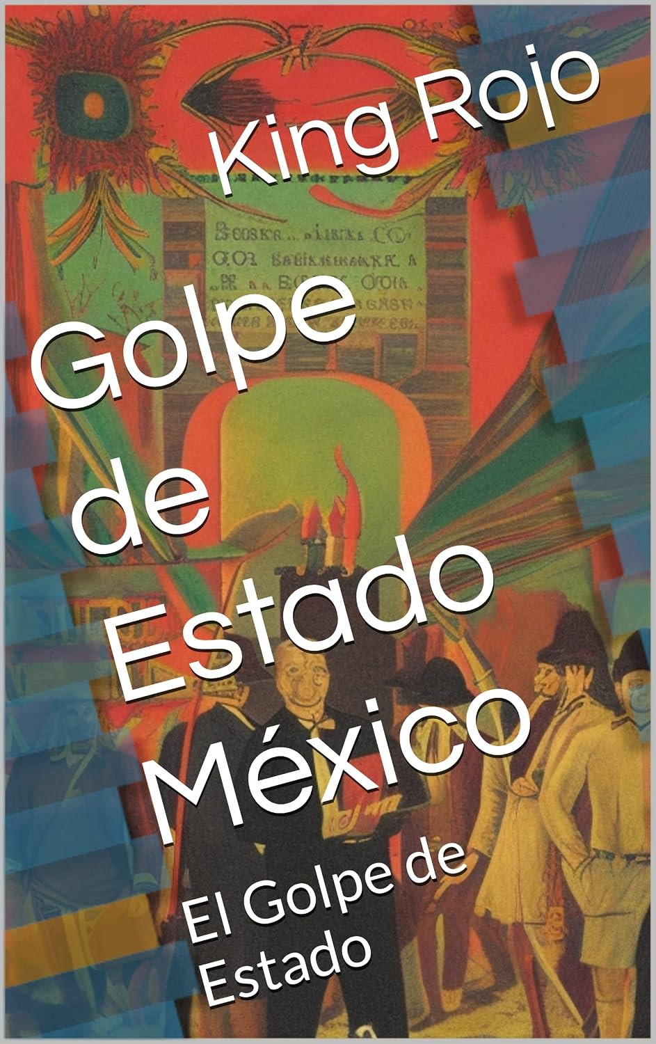 Golpe de Estado México: El Golpe de Estado (Spanish Edition) baixar o livro de graça