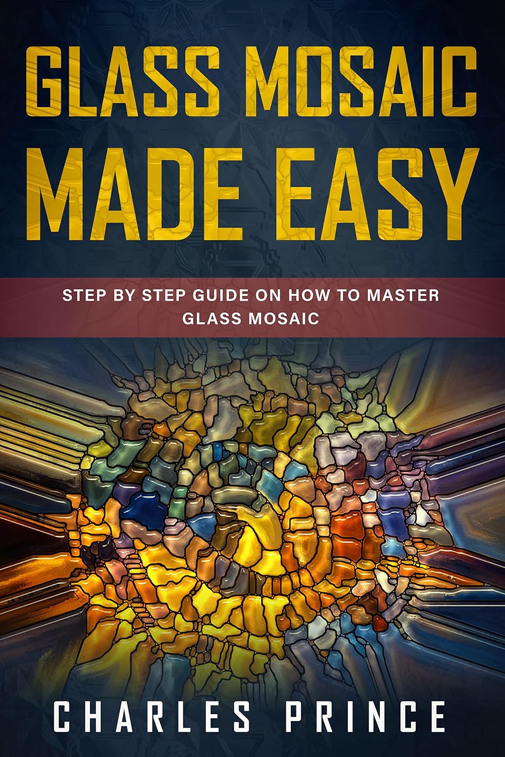 capítulo por capítulo baixar Glass Mosaic Made Easy: Step by Step Guide on How to Master Glass Mosaic (English Edition)