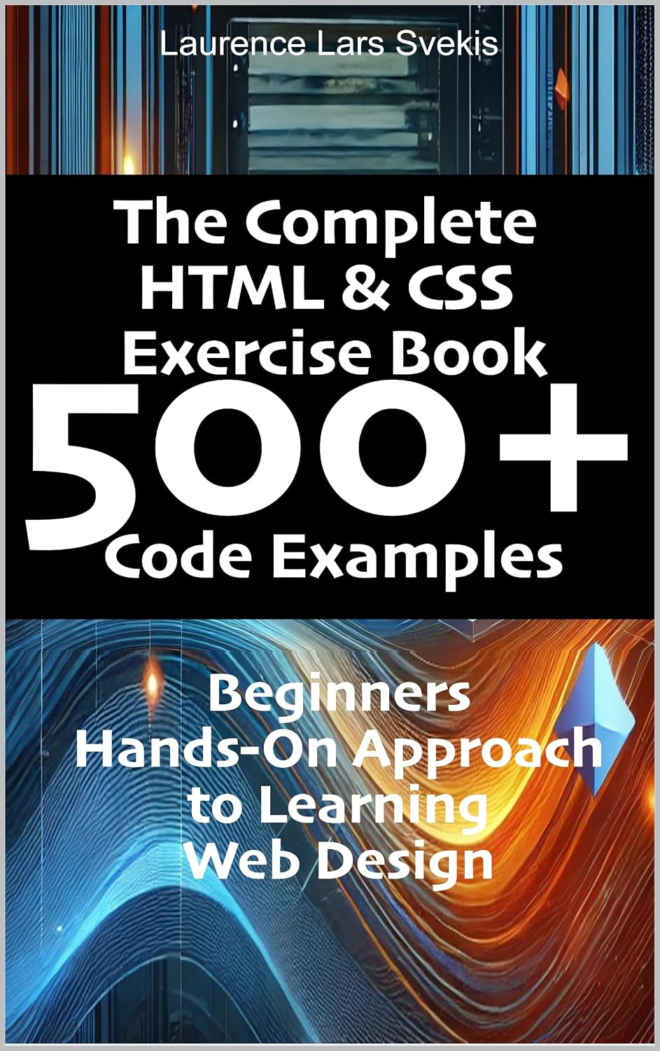 The Complete HTML & CSS Exercise Book 500+ Code Examples: Beginners Hands-On Approach to Learning Web Design (English Edition) baixar livro de graça